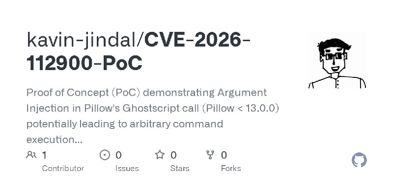 GitHub - kavin-jindal/CVE-2026-112900-PoC: Proof of Concept (PoC) demonstrating Argument Injection in Pillow's Ghostscript call…