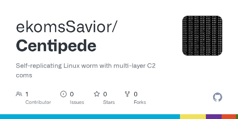 GitHub - ekomsSavior/Centipede: Self-replicating Linux worm with multi-layer C2 coms