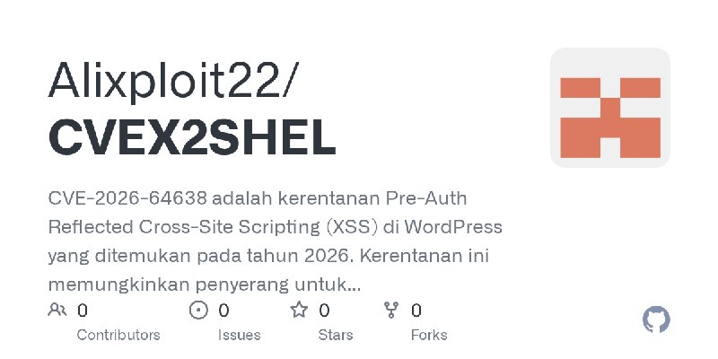 GitHub - Alixploit22/CVEX2SHEL: CVE-2026-64638 adalah kerentanan Pre-Auth Reflected Cross-Site Scripting (XSS) di WordPress yang…