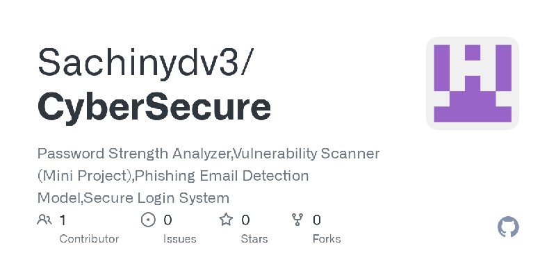 GitHub - Sachinydv3/CyberSecure: Password Strength Analyzer,Vulnerability Scanner (Mini Project),Phishing Email Detection Model…