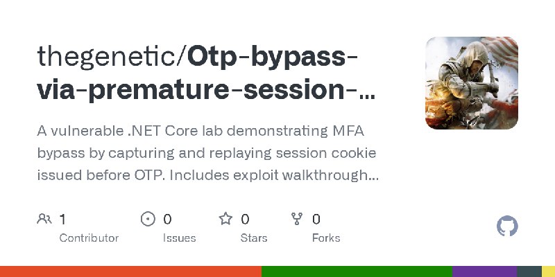 GitHub - thegenetic/Otp-bypass-via-premature-session-cookie-lab: A vulnerable .NET Core lab demonstrating MFA bypass by capturing…