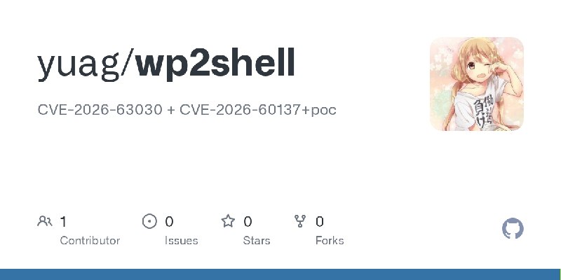 GitHub - yuag/wp2shell: CVE-2026-63030 + CVE-2026-60137+poc