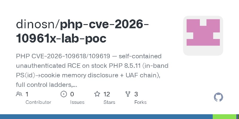 GitHub - dinosn/php-cve-2026-10961x-lab-poc: PHP CVE-2026-109618/109619 — self-contained unauthenticated RCE on stock PHP 8.5.11…