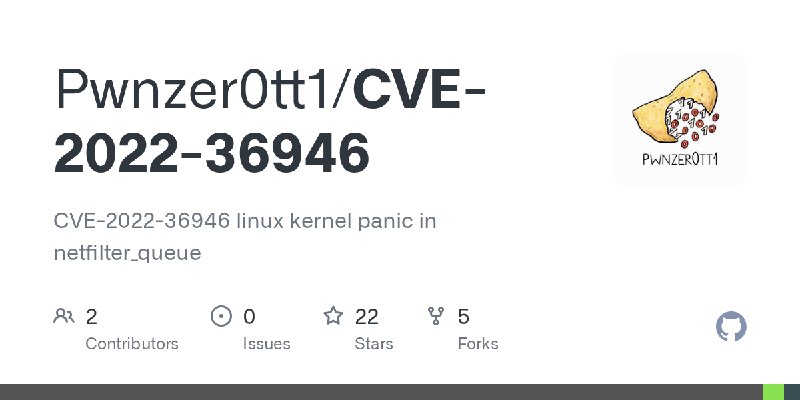 GitHub - Pwnzer0tt1/CVE-2022-36946: CVE-2022-36946 linux kernel panic in netfilter_queue