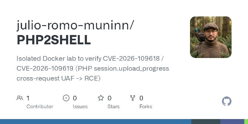 GitHub - julio-romo-muninn/PHP2SHELL: Isolated Docker lab to verify CVE-2026-109618 / CVE-2026-109619 (PHP session.upload_progress…