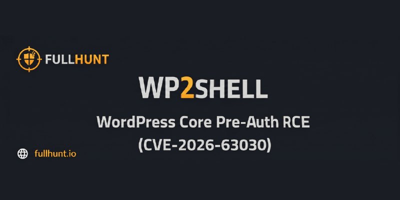 GitHub - fullhunt/wp2shell-scan: A scanner and proof-of-concept toolkit for CVE-2026-63030 (wp2shell) - pre-authenticated remote…