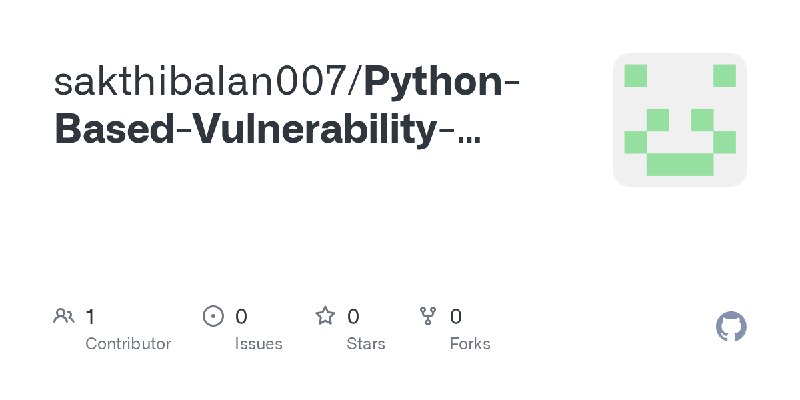 GitHub - sakthibalan007/Python-Based-Vulnerability-Scanner
