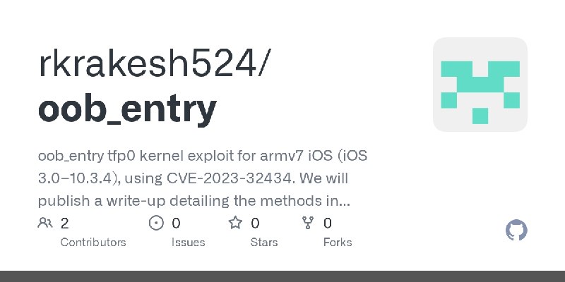 GitHub - rkrakesh524/oob_entry: oob_entry tfp0 kernel exploit for armv7 iOS (iOS 3.0–10.3.4), using CVE-2023-32434. We will publish…