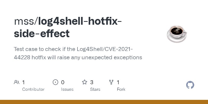 GitHub - mss/log4shell-hotfix-side-effect: Test case to check if the Log4Shell/CVE-2021-44228 hotfix will raise any unexpected…