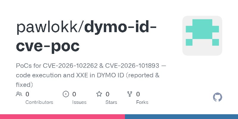 GitHub - pawlokk/dymo-id-cve-poc: PoCs for CVE-2026-102262 & CVE-2026-101893 — code execution and XXE in DYMO ID (reported & fixed)