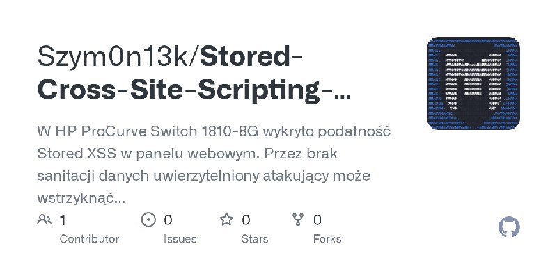 GitHub - Szym0n13k/Stored-Cross-Site-Scripting-XSS-via-Image-Description-Fields-in-HP-ProCurve-Switch-1810-8G: W HP ProCurve Switch…