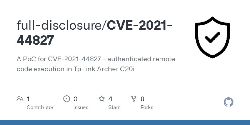 GitHub - full-disclosure/CVE-2021-44827: A PoC for CVE-2021-44827 - authenticated remote code execution in Tp-link Archer C20i