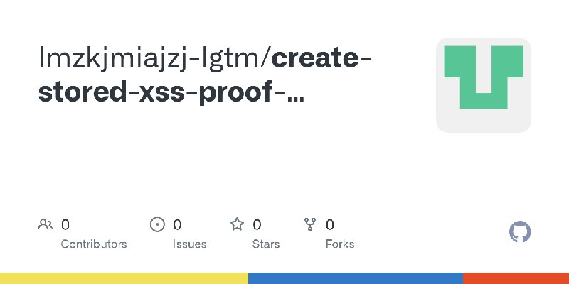GitHub - lmzkjmiajzj-lgtm/create-stored-xss-proof-20261014