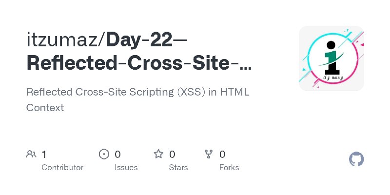 GitHub - itzumaz/Day-22--Reflected-Cross-Site-Scripting-XSS-in-HTML-Context: Reflected Cross-Site Scripting (XSS) in HTML Context