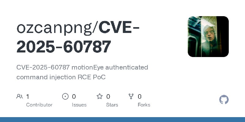 GitHub - ozcanpng/CVE-2025-60787: CVE-2025-60787 motionEye authenticated command injection RCE PoC