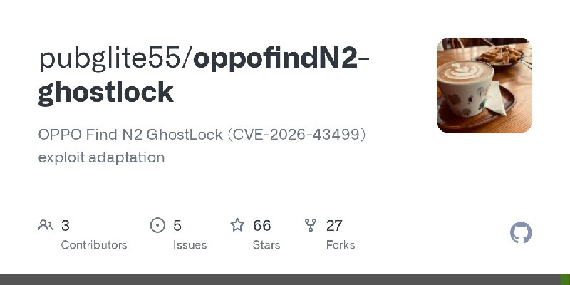 GitHub - pubglite55/oppofindN2-ghostlock: OPPO Find N2 GhostLock (CVE-2026-43499) exploit adaptation