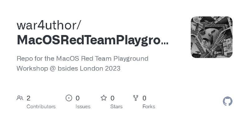 GitHub - war4uthor/MacOSRedTeamPlayground: Repo for the MacOS Red Team Playground Workshop @ bsides London 2023