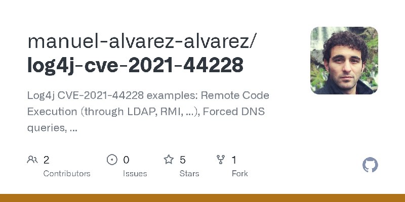 GitHub - manuel-alvarez-alvarez/log4j-cve-2021-44228: Log4j CVE-2021-44228 examples: Remote Code Execution (through LDAP, RMI,…