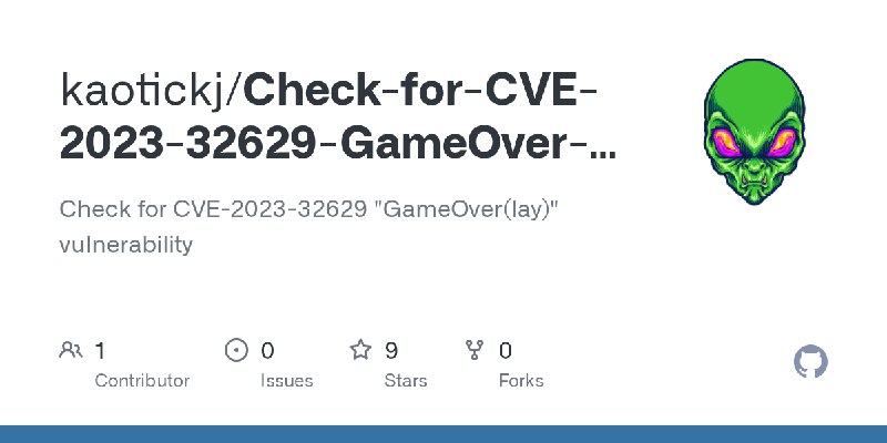 GitHub - kaotickj/Check-for-CVE-2023-32629-GameOver-lay: Check for CVE-2023-32629 