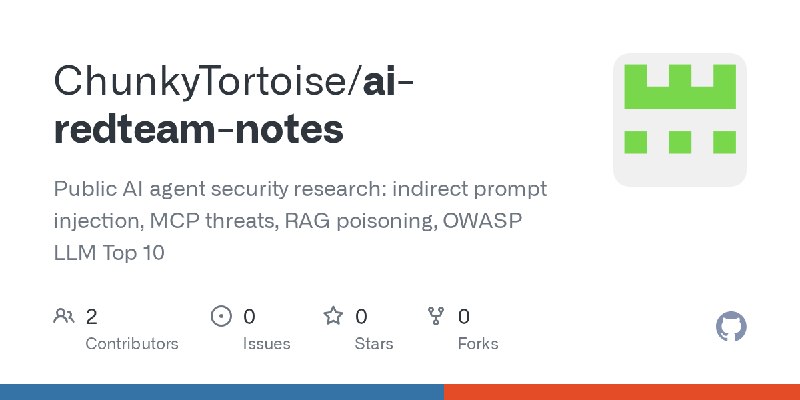 GitHub - ChunkyTortoise/ai-redteam-notes: Public AI agent security research: indirect prompt injection, MCP threats, RAG poisoning…