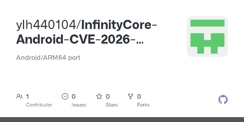 GitHub - ylh440104/InfinityCore-Android-CVE-2026-97941: Android/ARM64 port