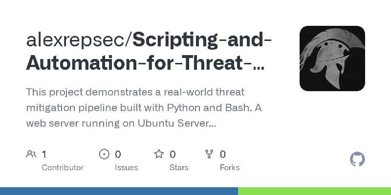 GitHub - alexrepsec/Scripting-and-Automation-for-Threat-Mitigation: This project demonstrates a real-world threat mitigation pipeline…