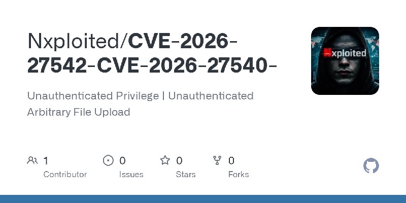 GitHub - Nxploited/CVE-2026-27542-CVE-2026-27540-: Unauthenticated Privilege | Unauthenticated Arbitrary File Upload