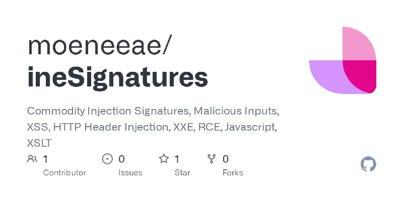 GitHub - moeneeae/ineSignatures: Commodity Injection Signatures, Malicious Inputs, XSS, HTTP Header Injection, XXE, RCE, Javascript…