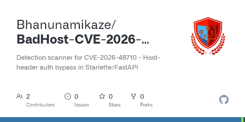 GitHub - Bhanunamikaze/BadHost-CVE-2026-48710-Exploit: Detection scanner for CVE-2026-48710 - Host-header auth bypass in Starlette/FastAPI