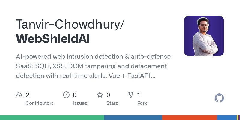 GitHub - Tanvir-Chowdhury/WebShieldAI: AI-powered web intrusion detection & auto-defense SaaS: SQLi, XSS, DOM tampering and defacement…