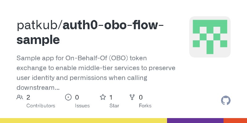 GitHub - patkub/auth0-obo-flow-sample: Sample app for On-Behalf-Of (OBO) token exchange to enable middle-tier services to preserve…
