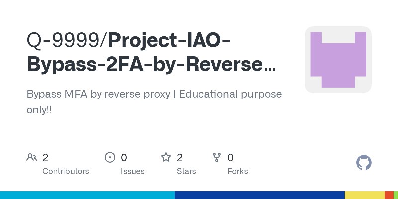 GitHub - Q-9999/Project-IAO-Bypass-2FA-by-Reverse-Proxy: Bypass MFA by reverse proxy | Educational purpose only!!