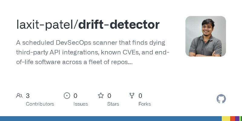 GitHub - laxit-patel/drift-detector: A scheduled DevSecOps scanner that finds dying third-party API integrations, known CVEs, and…