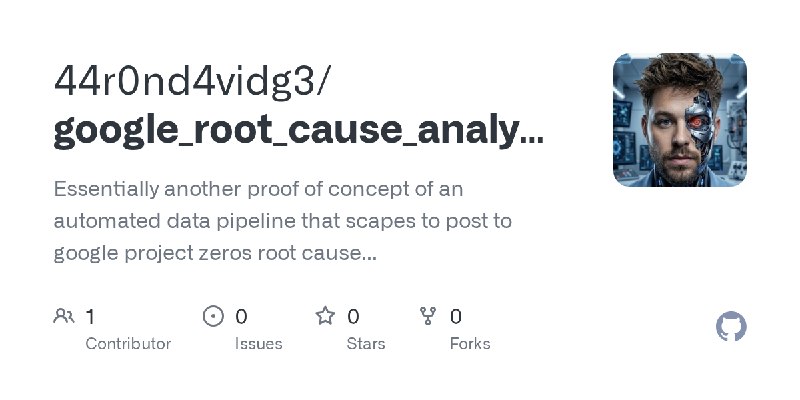 GitHub - 44r0nd4vidg3/google_root_cause_analysis_of_0days_in_the_wild: Essentially another proof of concept of an automated data…