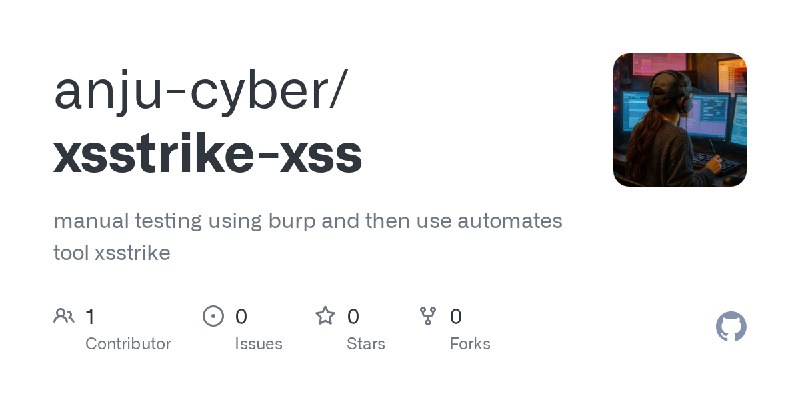 GitHub - anju-cyber/xsstrike-xss: manual testing using burp and then use automates tool xsstrike