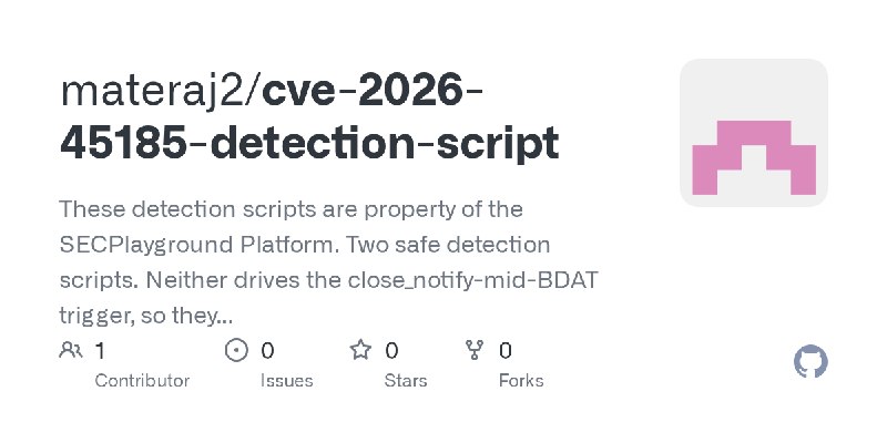 GitHub - materaj2/cve-2026-45185-detection-script: These detection scripts are property of the SECPlayground Platform.  Two safe…