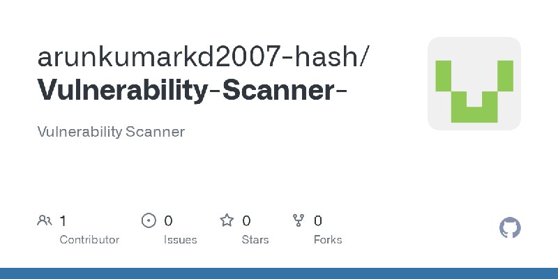 GitHub - arunkumarkd2007-hash/Vulnerability-Scanner-: Vulnerability Scanner