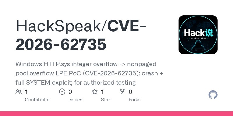 GitHub - HackSpeak/CVE-2026-62735: Windows HTTP.sys integer overflow -> nonpaged pool overflow LPE PoC (CVE-2026-62735): crash…