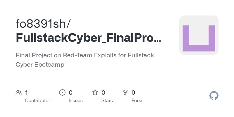 GitHub - fo8391sh/FullstackCyber_FinalProject: Final Project on Red-Team Exploits for Fullstack Cyber Bootcamp
