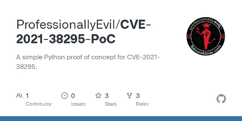 GitHub - ProfessionallyEvil/CVE-2021-38295-PoC: A simple Python proof of concept for CVE-2021-38295.