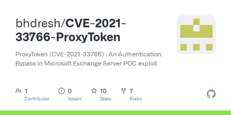 GitHub - bhdresh/CVE-2021-33766-ProxyToken: ProxyToken (CVE-2021-33766) : An Authentication Bypass in Microsoft Exchange Server…