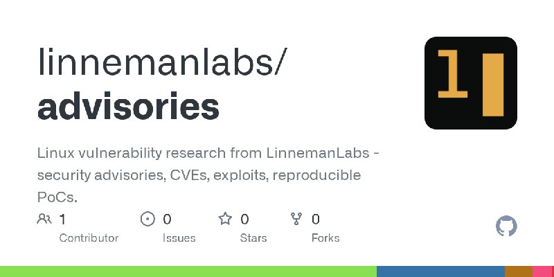 GitHub - linnemanlabs/advisories: Linux vulnerability research from LinnemanLabs - security advisories, CVEs, exploits, reproducible…