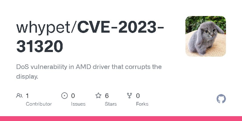 GitHub - whypet/CVE-2023-31320: DoS vulnerability in AMD driver that corrupts the display.