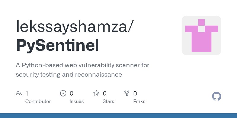GitHub - lekssayshamza/PySentinel: A Python-based web vulnerability scanner for security testing and reconnaissance