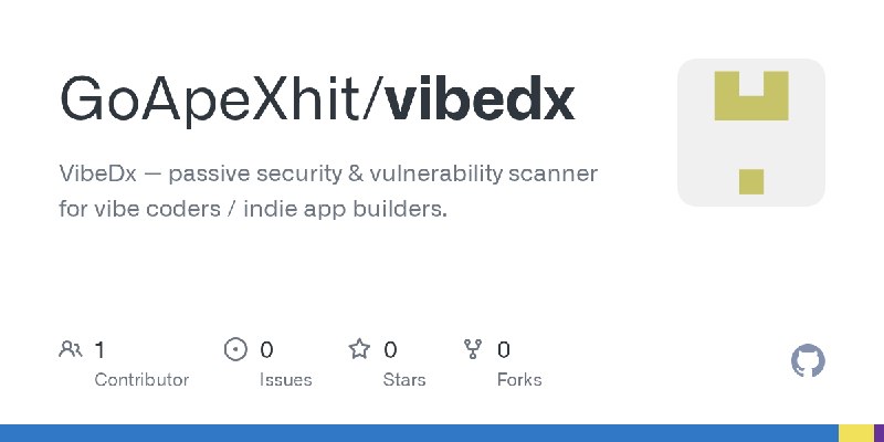 GitHub - GoApeXhit/vibedx: VibeDx — passive security & vulnerability scanner for vibe coders / indie app builders.