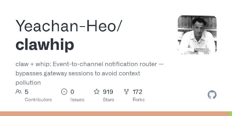 GitHub - Yeachan-Heo/clawhip: claw + whip: Event-to-channel notification router — bypasses gateway sessions to avoid context pollution