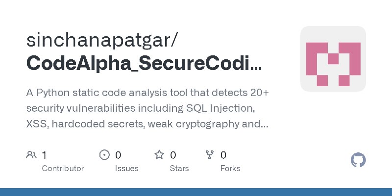 GitHub - sinchanapatgar/CodeAlpha_SecureCodingReview: A Python static code analysis tool that detects 20+ security vulnerabilities…