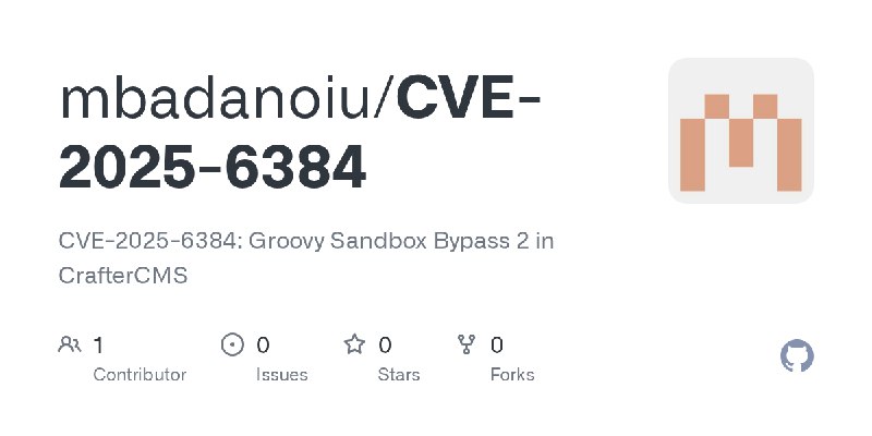 GitHub - mbadanoiu/CVE-2025-6384: CVE-2025-6384: Groovy Sandbox Bypass 2 in CrafterCMS