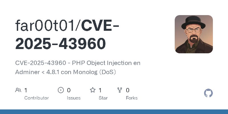 GitHub - far00t01/CVE-2025-43960: CVE-2025-43960 - PHP Object Injection en Adminer < 4.8.1 con Monolog (DoS)