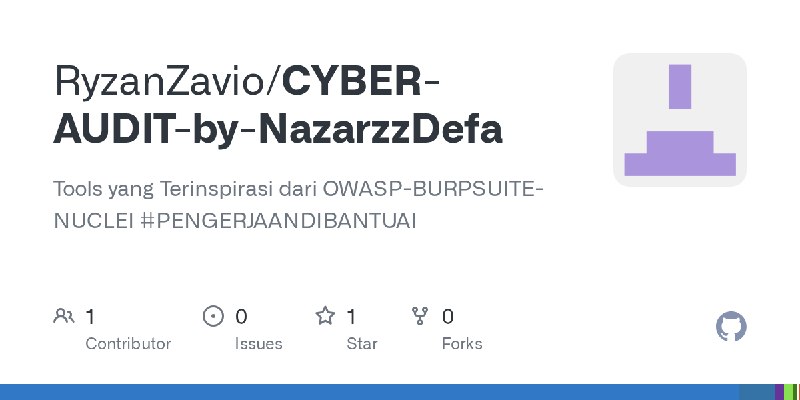 GitHub - RyzanZavio/CYBER-AUDIT-by-NazarzzDefa: Tools yang Terinspirasi dari OWASP-BURPSUITE-NUCLEI #PENGERJAANDIBANTUAI